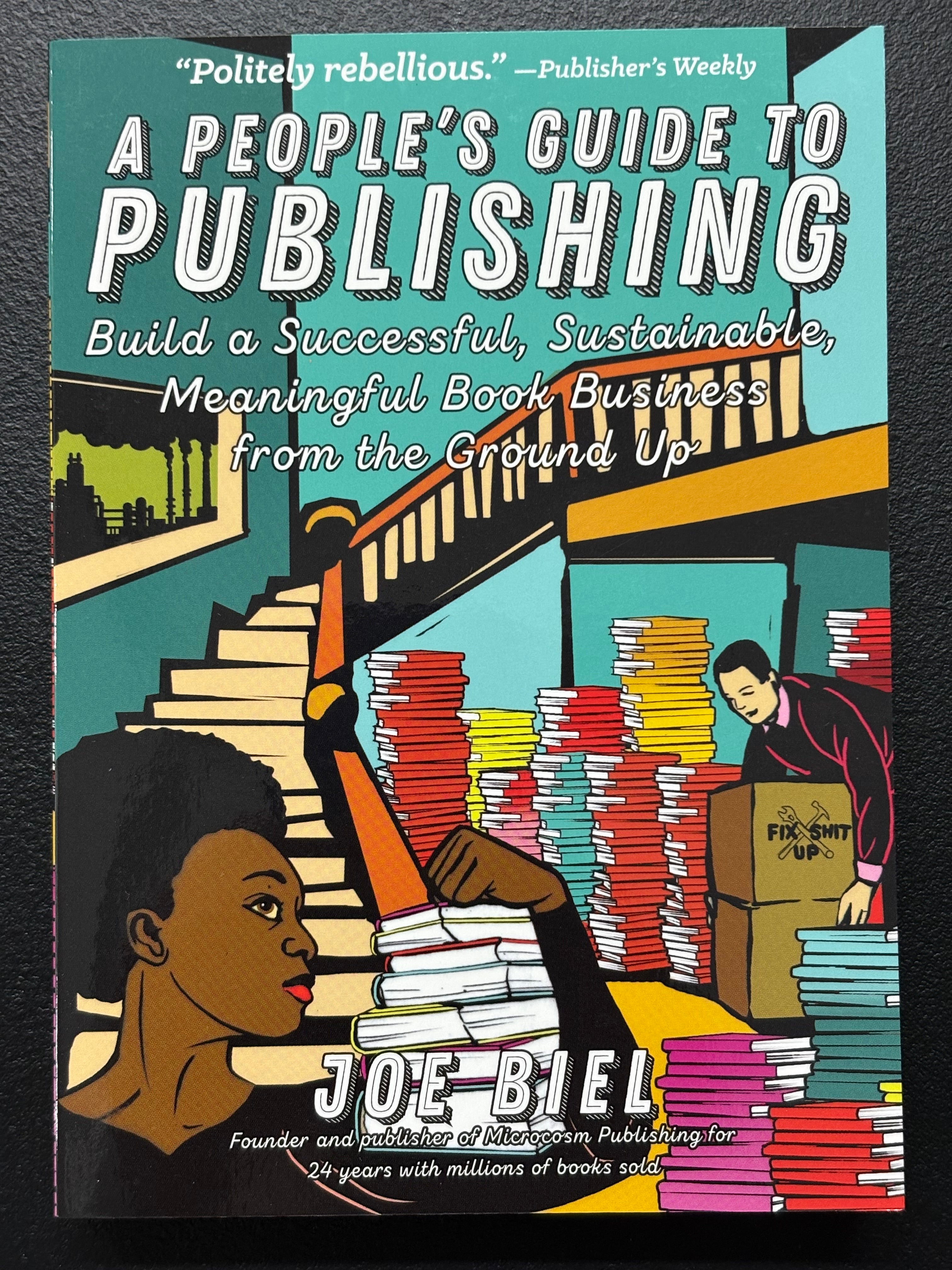 A People's Guide to Publishing: Building a Successful, Sustainable, Meaningful Book Business From the Ground Up