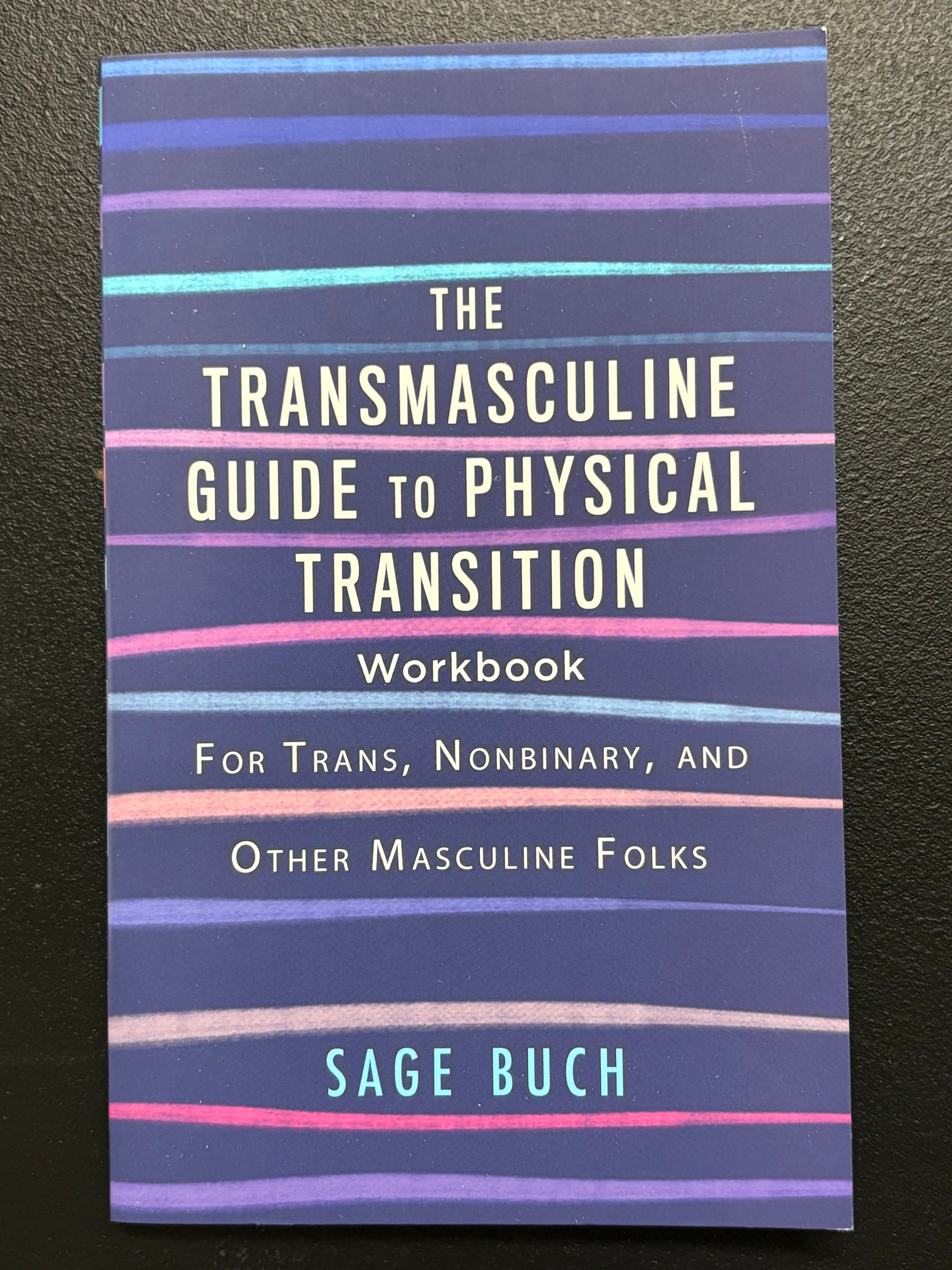 The Transmasculine Guide to Physical Transition Workbook: For Trans, Nonbinary, and Other Masculine Folks