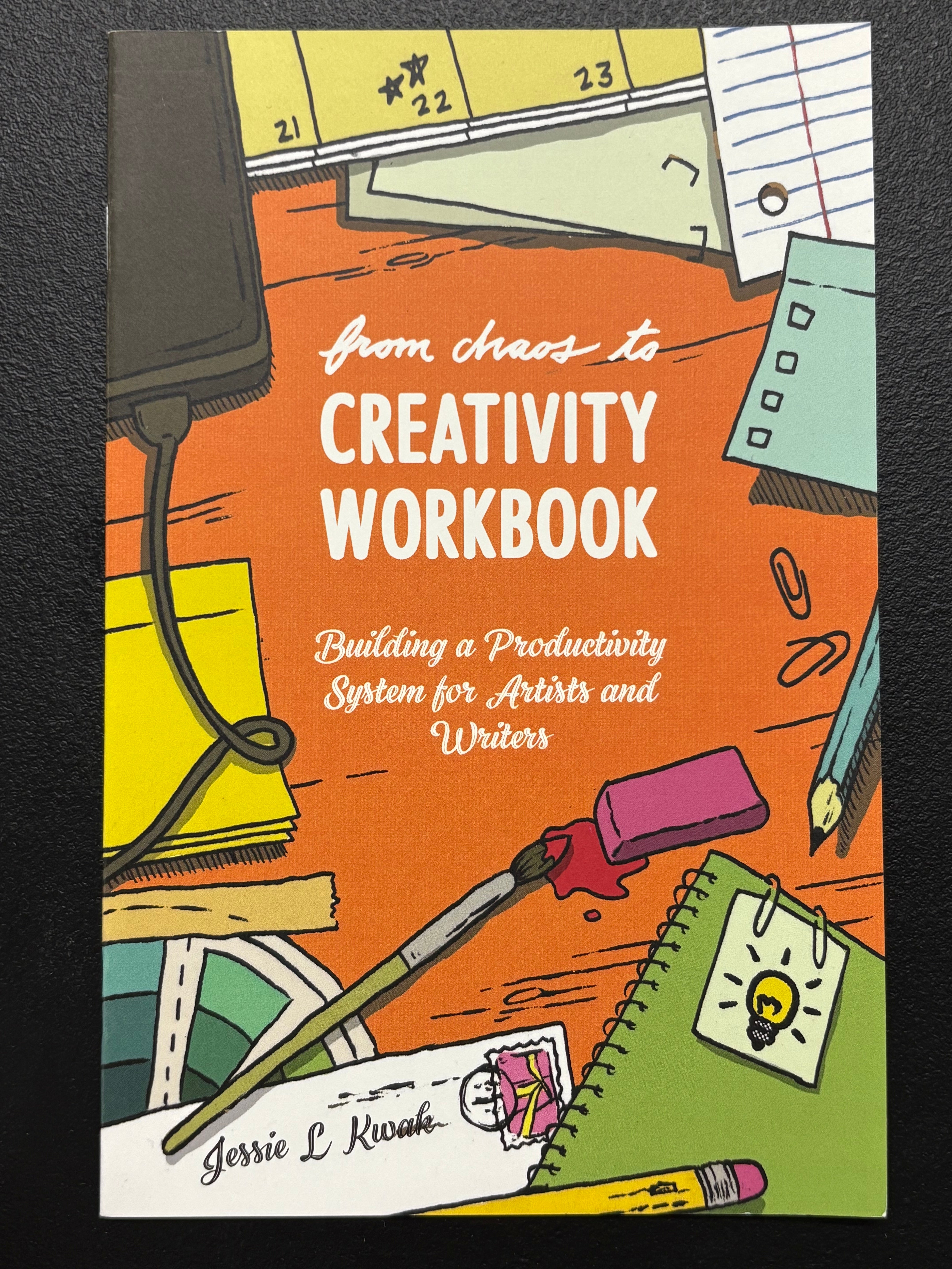 From Chaos to Creativity Workbook: Building a Productivity System for Artists and Writers